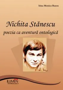Nichita Stanescu. Poezia ca aventura ontologica de Irina Monica Bazon