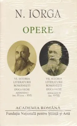 Nicolae Iorga. Opere (Vol. VI VII) Istoria literaturii românești de Academia Romana