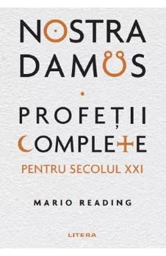 Nostradamus. Profetii complete pentru secolul XXI