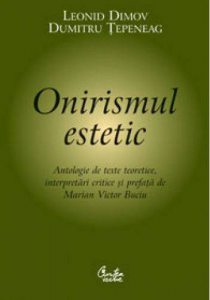 Onirismul estetic. Antologie de texte teoretice, interpretari critice si prefata de Marian Victor Buciu