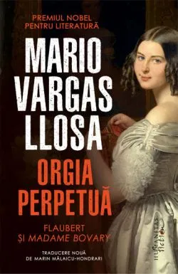 Orgia perpetua.Flaubert si Madame Bovary de Marin Malaicu-Hondrari