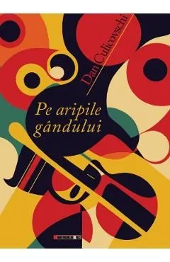 Pe aripile gandului de Dan Culicovschi