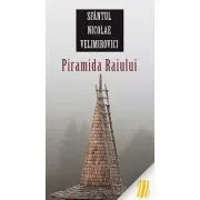 Piramida Raiului - sf. Nicolae Velimirovici. Traducere: Gheorghita Ciocioi de Sfantul Nicolae Velimirovici