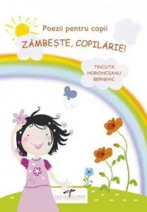 Poezii pentru copii. Zambeste, copilarie! de Tincuta Horonceanu Bernevic