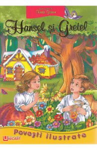 Povesti ilustrate. Hansel si Gretel