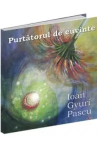 Purtatorul de cuvinte de Ioan Gyuri Pascu
