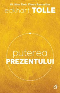 Puterea prezentului. Ghid de dezvoltare spirituala. Ed. a VI-a