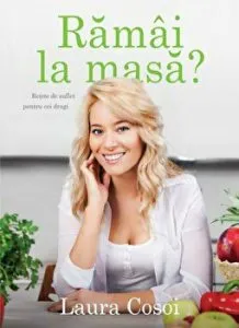 Ramai la masa? Retete de suflet pentru cei dragi de Laura Cosoi