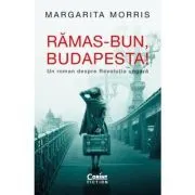 Ramas-bun, Budapesta! Un roman despre Revolutia ungara de Margarita Morris