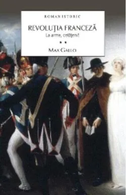 Revoluţia Franceză. La arme, cetăţeni! (Vol. II) de Max Gallo
