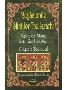 Rugaciunile Sfintilor Trei Ierarhi: Vasile cel Mare, Ioan Gura de Aur si Grigorie Teologul
