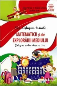 Sa deslusim tainele matematicii si ale explorarii mediului. Culegere pentru clasa a II-a de Alina Pertea