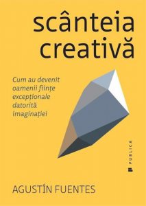 Scanteia creativa. Cum au devenit oamenii fiinte exceptionale datorita imaginatiei