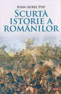 Scurta istorie a romanilor de Ioan Aurel Pop