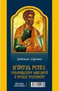 Sfantul Petru, personalitate marcanta Noului Testament de Settimio Cipriani