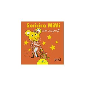 Șoricica Mimi are oaspeți. Pixi