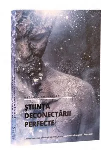 Stiinta deconectarii perfecte de Michael Hutchison