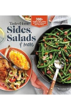 Taste of Home Sides, Salads & More: 345 Side Dishes, Pasta Salads, Leafy Greens, Breads & Other Enticing Ideas That Round Out Meals.