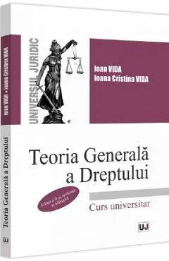 Teoria generala a dreptului. Curs universitar. Ed.2 de Ioana Cristina Vida