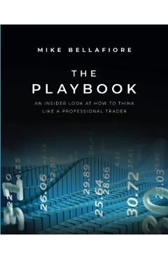 The Playbook: An Inside Look at How to Think Like a Professional Trader