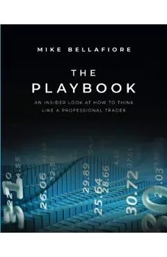 The Playbook: An Inside Look at How to Think Like a Professional Trader de Mike Bellafiore
