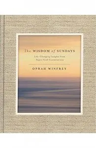 The Wisdom of Sundays: Life-Changing Insights and Inspirational Conversations de Oprah Winfrey