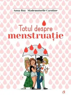 Totul despre menstruație de Anna Roy