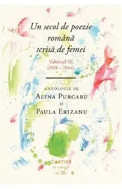 Un secol de poezie romana scrisa de femei Vol.3 (1918-1944) de Paula Erizanu