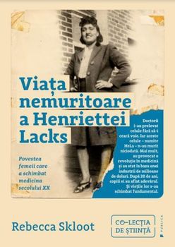 Viata nemuritoare a Henriettei Lacks. Povestea femeii care a schimbat medicina secolului XX