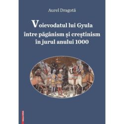 Voievodatul lui Gyula intre paganism si crestinism in jurul anului 1000