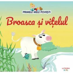 Volumul 85. Primele mele povesti. Broasca si vitelul