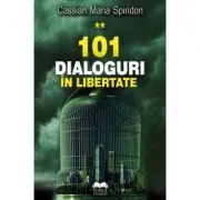 101 dialoguri in libertate, volumul II de Cassian Maria Spiridon