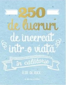 250 de lucruri de incercat intr-o viata