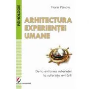 Arhitectura experientei umane. De la evitarea suferintei la suferinta evitarii de Florin Panoiu