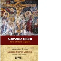 Asumarea Crucii. Calea mistica a angoasei de Michel Laroche