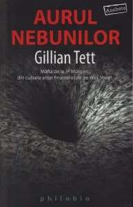 Aurul nebunilor de Gillian Tett