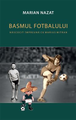 Basmul fotbalului nascocit impreuna cu Marius Mitran. Volumele I II