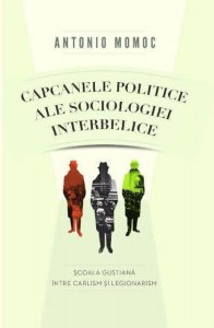 Capcanele politice ale sociologiei interbelice. Scoala gustiana intre carlism si legionarism