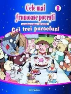 Cele mai frumoase povesti - DVD Nr. 3 - Cei trei purcelusi