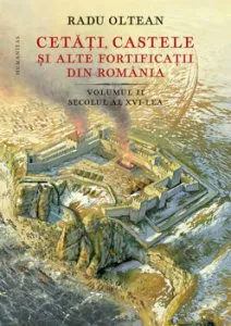 Cetati, castele si alte fortificatii din Romania. Volumul II - secolul al XVI-lea de Radu Oltean