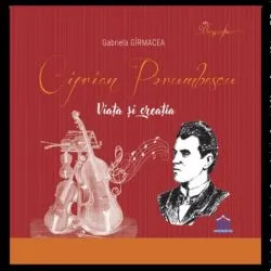 Ciprian Porumbescu. Viata si creatia de Gabriela Girmacea