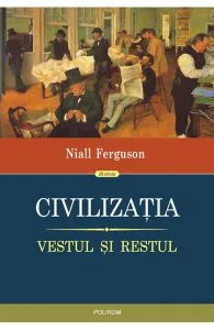 Civilizatia. Vestul si restul de Niall Ferguson