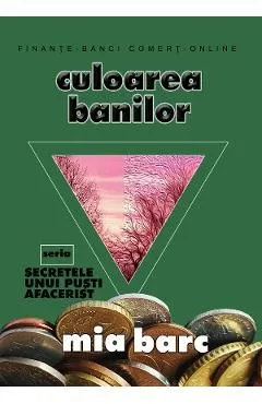 Culoarea banilor. Seria Secretele unui pusti afacerist de Mia Barc