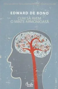 Cum sa avem o minte armonioasa de Edward de Bono