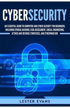 Cybersecurity: An Essential Guide to Computer and Cyber Security for Beginners, Including Ethical Hacking, Risk Assessment, Social En