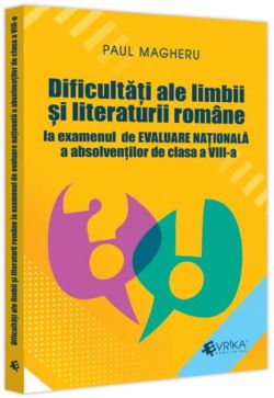 Dificultăți ale limbii și literaturii române la examenul de Evaluare Națională a absolvenților de clasa a VIII-a
