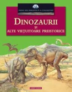 Dinozaurii si alte vietuitoare preistorice