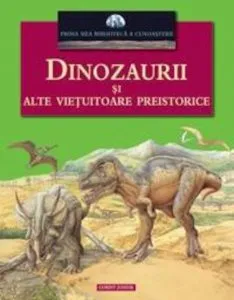 Dinozaurii si alte vietuitoare preistorice