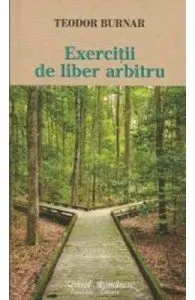 Exercitii de liber arbitru de Teodor Burnar