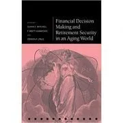 Financial Decision Making and Retirement Security in an Aging World de Olivia S. Mitchell